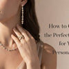 How to Choose the Perfect Jewellery for Every Occasion